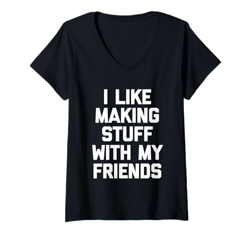 Damen I Like Making Stuff With My Friends - Lustiger Spruch Niedlich Cool T-Shirt mit V-Ausschnitt von Funny Sayings & Funny Designs