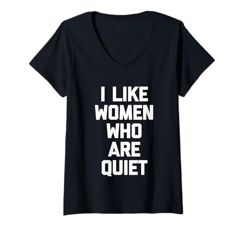 Damen I Like Women Who Are Quiet - Lustiger Spruch Sarkastische Neuheit T-Shirt mit V-Ausschnitt von Funny Sayings & Funny Designs