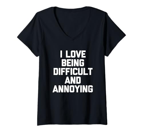 Damen I Love Being Difficult & Annoying - Lustiger Spruch Sarkastisch T-Shirt mit V-Ausschnitt von Funny Sayings & Funny Designs