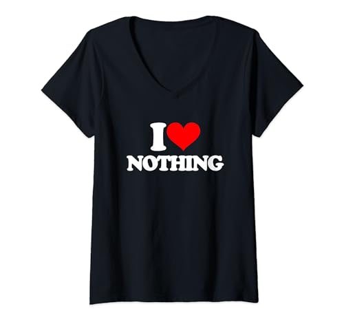 Damen I Love Nothing - Lustiger Spruch sarkastisch niedlich cool Neuheit T-Shirt mit V-Ausschnitt von Funny Sayings & Funny Designs