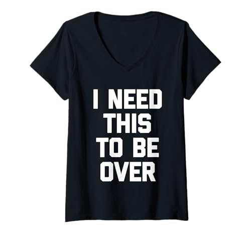 Damen I Need This To Be Over - Lustiger Spruch Sarkastische Neuheit T-Shirt mit V-Ausschnitt von Funny Sayings & Funny Designs