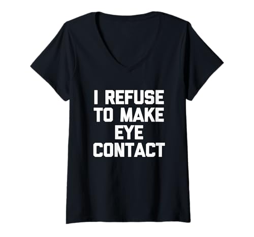 Damen I Refuse To Make Eye Contact Lustiger Spruch sarkastische Neuheit T-Shirt mit V-Ausschnitt von Funny Sayings & Funny Designs