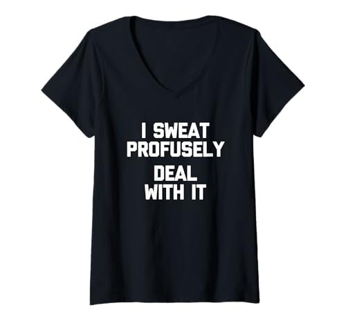 Damen I Sweat Profusely (Deal With It) - Lustiger Spruch Sarkastisch T-Shirt mit V-Ausschnitt von Funny Sayings & Funny Designs