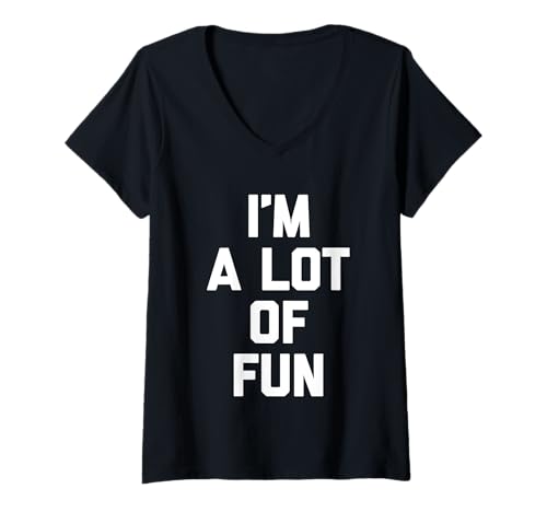 Damen I'm A Lot Of Fun - Lustiger Spruch sarkastisch Niedlich Cool Neuheit T-Shirt mit V-Ausschnitt von Funny Sayings & Funny Designs