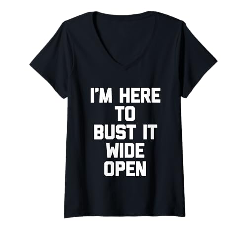 Damen I'm Here to Bust It Wide Open – lustiger Spruch sarkastische Neuheit T-Shirt mit V-Ausschnitt von Funny Sayings & Funny Designs
