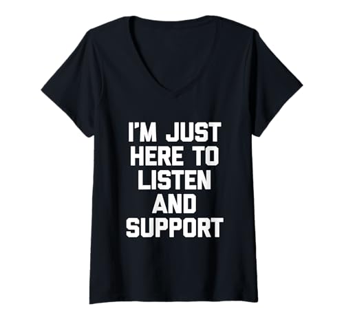 Damen I'm Just Here To Listen & Support - Lustiger Spruch Cute Cool T-Shirt mit V-Ausschnitt von Funny Sayings & Funny Designs