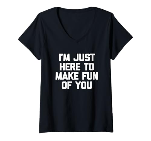 Damen I'm Just Here To Make Fun Of You - Lustiger Spruch Sarkastisch T-Shirt mit V-Ausschnitt von Funny Sayings & Funny Designs