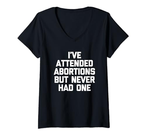Damen I've Attended Abortions But Never Had One - Lustiger Spruch T-Shirt mit V-Ausschnitt von Funny Sayings & Funny Designs