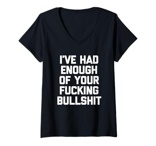 Damen I've Had Enough Of Your Fucking Bullshit - Cooler Lustiger Spruch T-Shirt mit V-Ausschnitt von Funny Sayings & Funny Designs