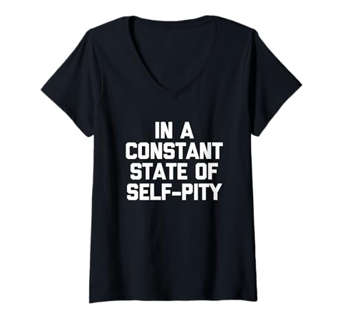 Damen In A Constant State of Self-Pity - Lustiger Spruch Sarkastisch T-Shirt mit V-Ausschnitt von Funny Sayings & Funny Designs
