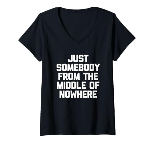 Damen Just Somebody From The Middle Of Nowhere - Lustiger Spruch T-Shirt mit V-Ausschnitt von Funny Sayings & Funny Designs