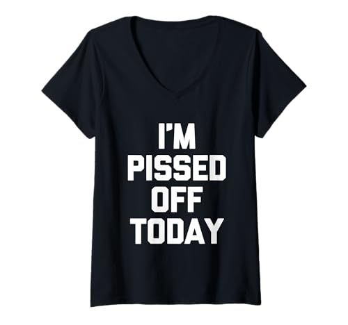 Damen Lustiger Spruch I'm Pissed Off Today, sarkastischer Humor T-Shirt mit V-Ausschnitt von Funny Sayings & Funny Designs