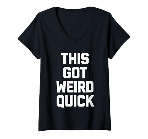 Damen Lustiger Spruch "This Got Weird Quick", sarkastischer Humor T-Shirt mit V-Ausschnitt von Funny Sayings & Funny Designs