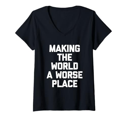 Damen Making The World A Worse Place - Lustiger Spruch sarkastische Neuheit T-Shirt mit V-Ausschnitt von Funny Sayings & Funny Designs