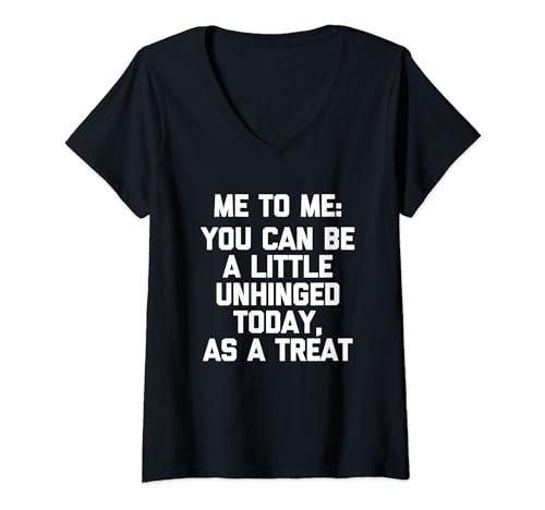 Damen Me To Me: You Can Be A Little Unhinged Today... Lustiger Spruch T-Shirt mit V-Ausschnitt von Funny Sayings & Funny Designs
