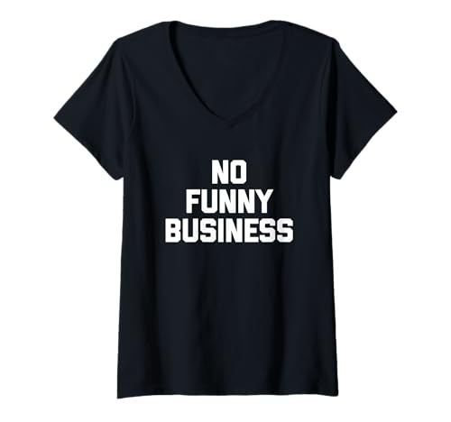 Damen No Funny Business - Lustiger Spruch sarkastisch niedlich cool Neuheit T-Shirt mit V-Ausschnitt von Funny Sayings & Funny Designs