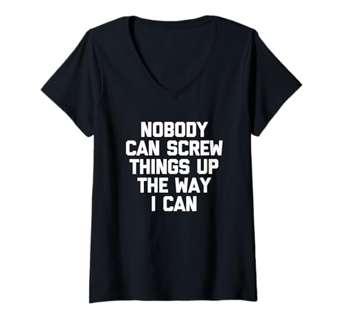 Damen Nobody Can Screw Things Up The Way I Can - Lustiger Spruch T-Shirt mit V-Ausschnitt von Funny Sayings & Funny Designs