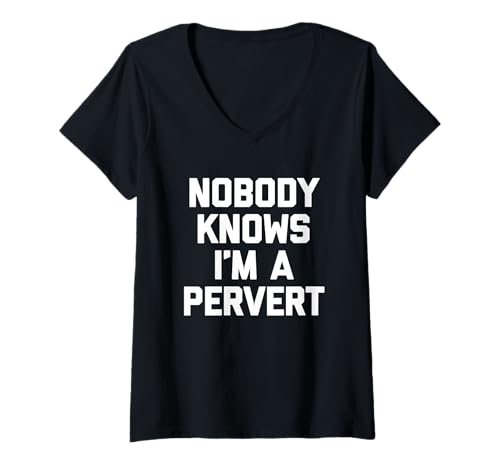 Damen Nobody Knows I'm A Pervert - Lustiger Spruch sarkastische Neuheit T-Shirt mit V-Ausschnitt von Funny Sayings & Funny Designs