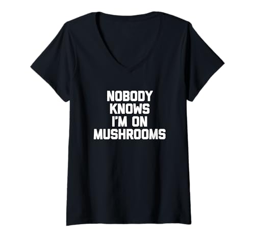 Damen Nobody Knows I'm On Mushrooms – Lustiger Spruch T-Shirt mit V-Ausschnitt von Funny Sayings & Funny Designs