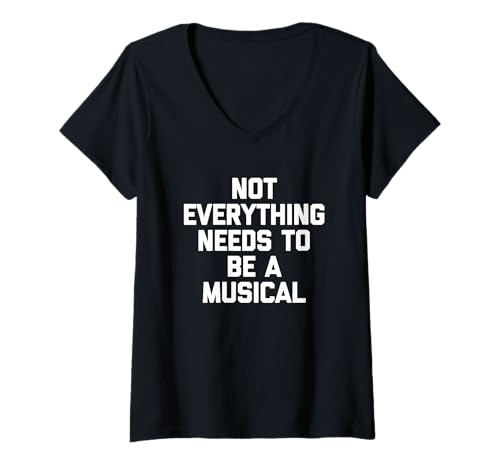 Damen Not Everything Needs To Be A Musical Lustiger Spruch Sarkastisch T-Shirt mit V-Ausschnitt von Funny Sayings & Funny Designs