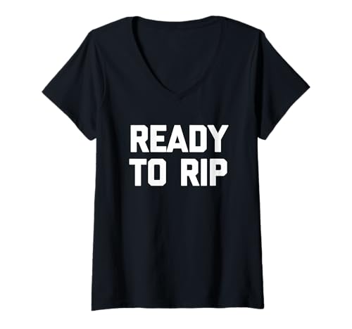 Damen Ready to Rip - Lustiger Spruch sarkastisch niedlich cool Neuheit T-Shirt mit V-Ausschnitt von Funny Sayings & Funny Designs