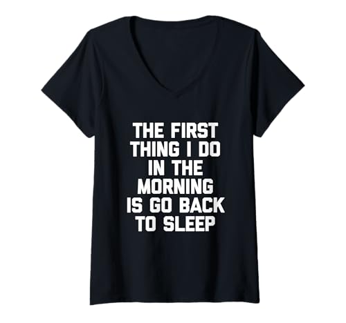 Damen The First Thing I Do In The Morning Is Go Back To Sleep - Fun T-Shirt mit V-Ausschnitt Damen The First Thing I Do In The Morning Is Go Back To Sleep - Fun T-Shirt mit V-Ausschnitt von Funny Sayings & Funny Designs