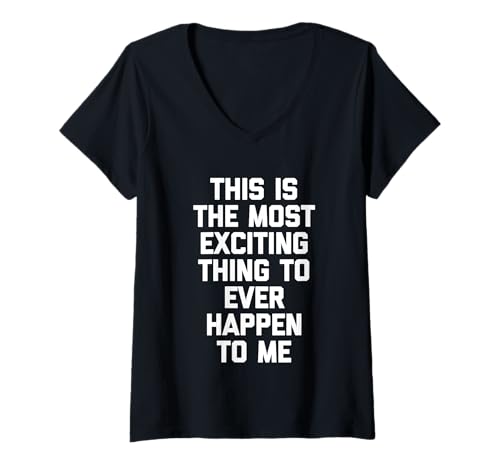 Damen This Is The Most Exciting Thing To Ever Pass To Me - Funny T-Shirt mit V-Ausschnitt von Funny Sayings & Funny Designs