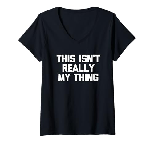 Damen This Isn't Really My Thing - Lustiger Spruch sarkastische Neuheit T-Shirt mit V-Ausschnitt von Funny Sayings & Funny Designs