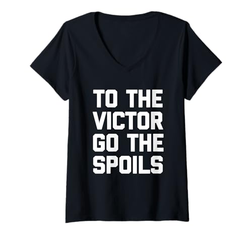 Damen To The Victor Go The Spoils - Lustiger Spruch sarkastische Neuheit T-Shirt mit V-Ausschnitt von Funny Sayings & Funny Designs