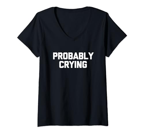 Damen Wahrscheinlich weinen - lustiger Spruch sarkastisch niedlich cool Neuheit T-Shirt mit V-Ausschnitt von Funny Sayings & Funny Designs