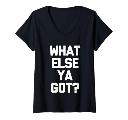 Damen What Else Ya Got? - Lustiger Spruch sarkastisch niedlich cool Neuheit T-Shirt mit V-Ausschnitt von Funny Sayings & Funny Designs