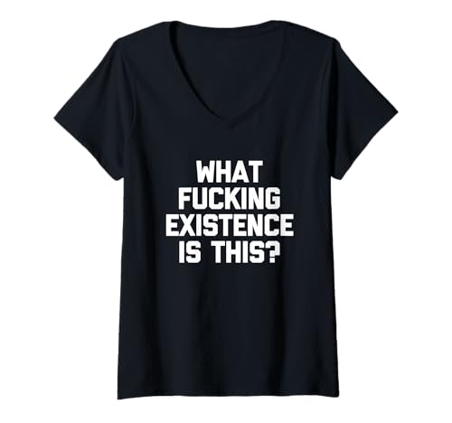 Damen What Fucking Existence Is This? - Lustiger Spruch Sarkastisch T-Shirt mit V-Ausschnitt von Funny Sayings & Funny Designs