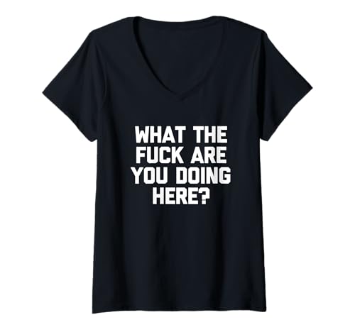 Damen What the Fuck Are You Doing Here? - Lustiger Spruch Sarkastisch T-Shirt mit V-Ausschnitt Damen What the Fuck Are You Doing Here? - Lustiger Spruch Sarkastisch T-Shirt mit V-Ausschnitt von Funny Sayings & Funny Designs