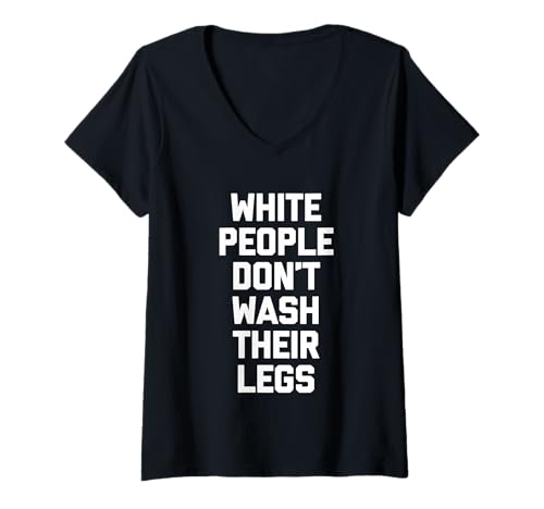 Damen White People Don't Wash Their Legs - Lustiger Spruch Sarkastisch T-Shirt mit V-Ausschnitt von Funny Sayings & Funny Designs