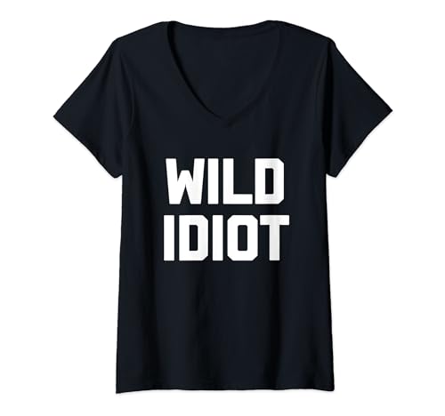 Damen Wild Idiot - Lustiger Spruch sarkastischer Humor Niedlich Cool Neuheit T-Shirt mit V-Ausschnitt von Funny Sayings & Funny Designs