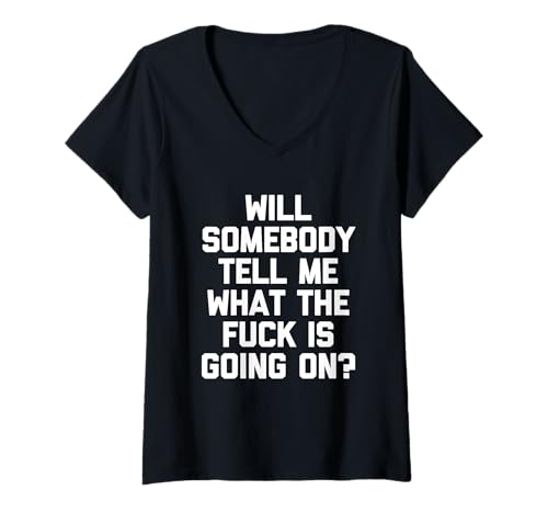 Damen Will Somebody Tell Me What The Fuck Is Going On? - Lustig T-Shirt mit V-Ausschnitt Damen Will Somebody Tell Me What The Fuck Is Going On? - Lustig T-Shirt mit V-Ausschnitt von Funny Sayings & Funny Designs