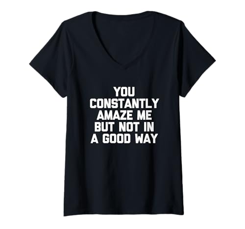 Damen You Constantly Amaze Me But Not In A Good Way - Lustiger Spruch T-Shirt mit V-Ausschnitt von Funny Sayings & Funny Designs