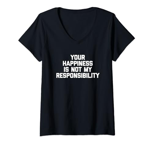 Damen Your Happiness Is Not My Responsibility - Lustiger Spruch Humor T-Shirt mit V-Ausschnitt von Funny Sayings & Funny Designs