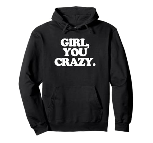 Girl, You Crazy - Lustiger Spruch sarkastisch niedlich cool Neuheit Pullover Hoodie von Funny Sayings & Funny Designs