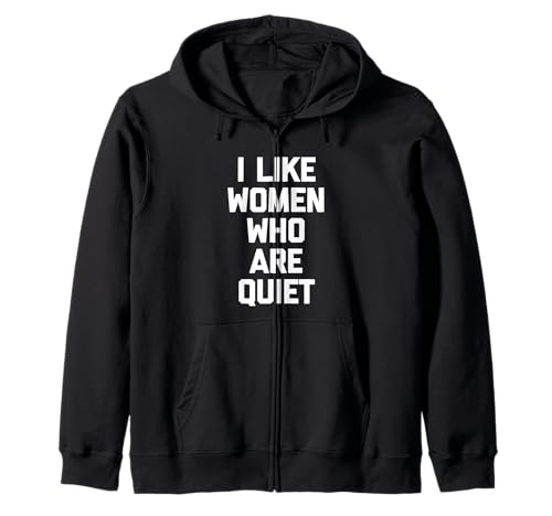 I Like Women Who Are Quiet - Lustiger Spruch Sarkastische Neuheit Kapuzenjacke von Funny Sayings & Funny Designs
