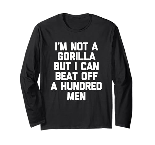 I'm Not A Gorilla But I Can Beat Off A Hundred Men - Lustig Langarmshirt von Funny Sayings & Funny Designs