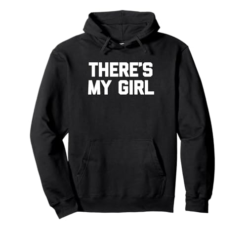 There's My Girl - Lustiger Spruch sarkastisch niedlich cool Neuheit Pullover Hoodie von Funny Sayings & Funny Designs