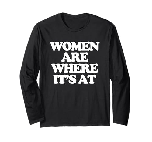 Women Are Where It's At - Lustiger Spruch Sarkastische Neuheit Langarmshirt Women Are Where It's At - Lustiger Spruch Sarkastische Neuheit Langarmshirt von Funny Sayings & Funny Designs