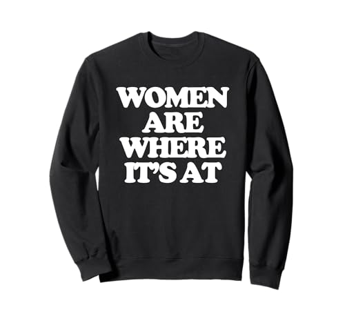 Women Are Where It's At - Lustiger Spruch Sarkastische Neuheit Sweatshirt von Funny Sayings & Funny Designs
