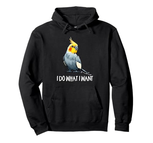 Cute Bird Mens Womens Kids I Do What I Want Cockatiel Lover Pullover Hoodie von Funny Screaming Birb Parrot Gifts Shirts & Hoodies