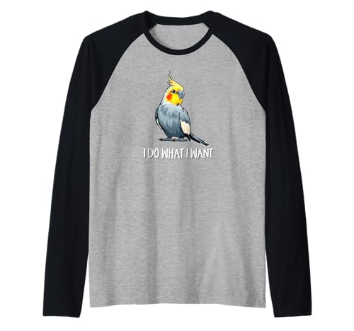 Cute Bird Mens Womens Kids I Do What I Want Cockatiel Lover Raglan von Funny Screaming Birb Parrot Gifts Shirts & Hoodies