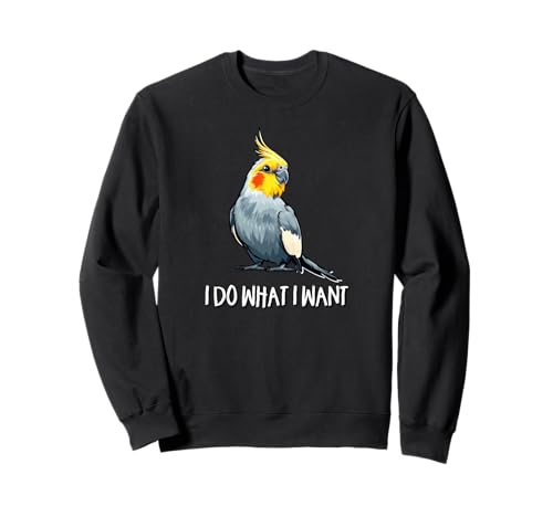 Cute Bird Mens Womens Kids I Do What I Want Cockatiel Lover Sweatshirt von Funny Screaming Birb Parrot Gifts Shirts & Hoodies