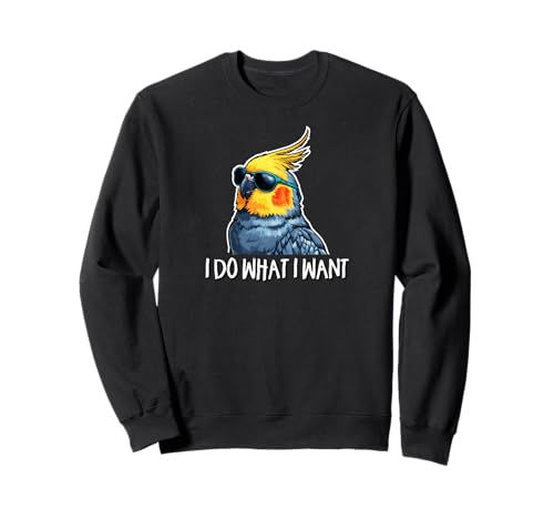 Cute Bird Mens Womens Kids I Do What I Want Cockatiel Lover Sweatshirt von Funny Screaming Birb Parrot Gifts Shirts & Hoodies