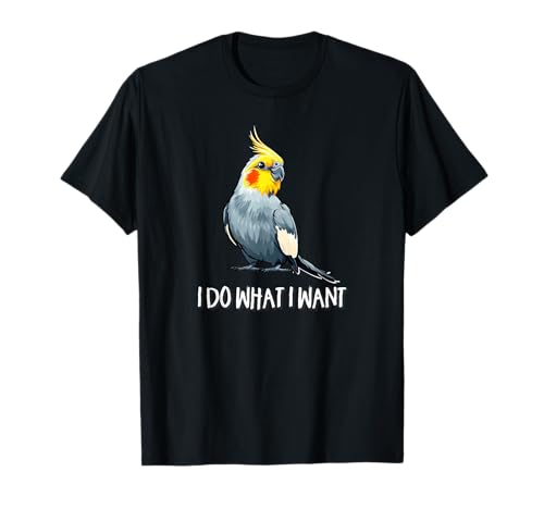 Cute Bird Mens Womens Kids I Do What I Want Cockatiel Lover T-Shirt von Funny Screaming Birb Parrot Gifts Shirts & Hoodies