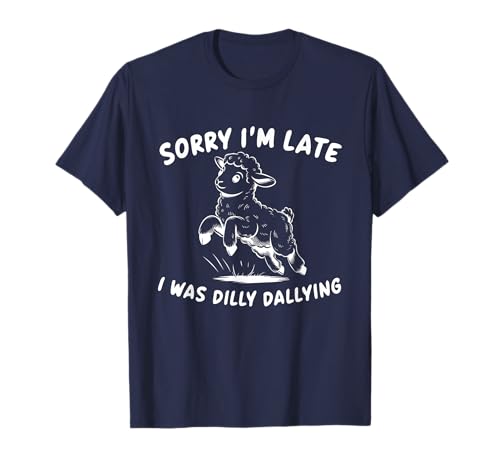 Sorry I'M Late I Was Dilly Dallying Lustiges Lamm für Frauen Männer T-Shirt Sorry I'M Late I Was Dilly Dallying Lustiges Lamm für Frauen Männer T-Shirt von Funny Sheep - Sorry I'M Late I Was Dilly Dallying